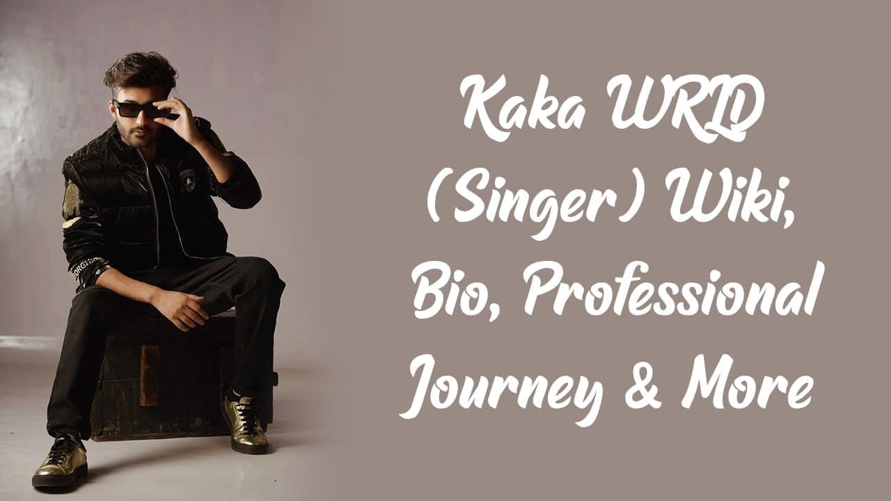 Kaka WRLD (Singer) Wiki, Bio, Professional Journey & More 1
