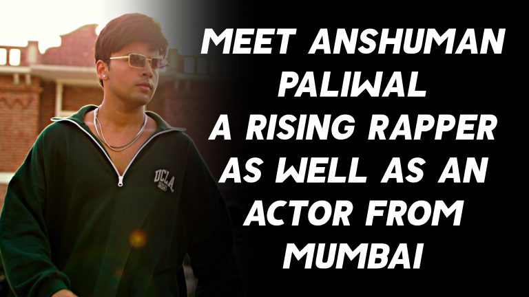 Meet Anshuman Paliwal, a Rising Rapper as Well as an Actor from Mumbai