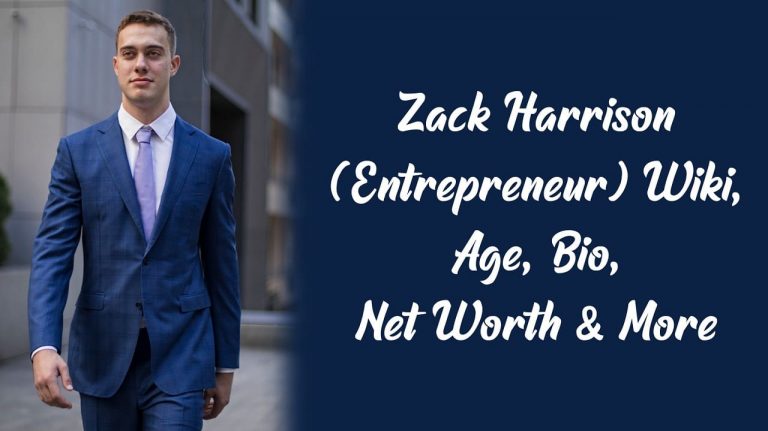 Zack Harrison (Entrepreneur) Wiki, Age, Bio, Net Worth & More