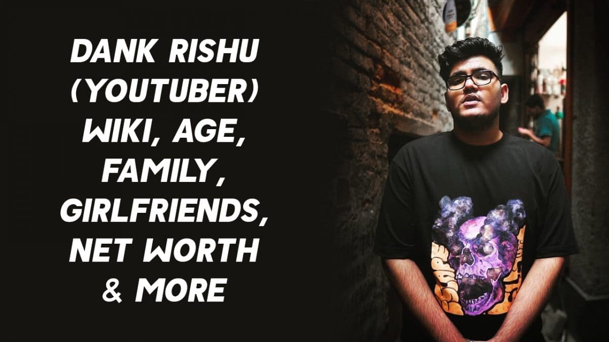 Dank Rishu (YouTuber) Wiki, Age, Family, Girlfriends, Net Worth & More 1
