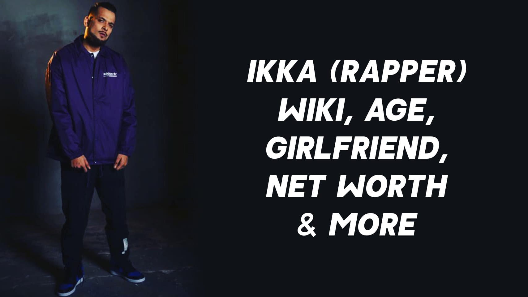 Ikka (Rapper) Wiki, Age, Girlfriend, Net Worth & More 1