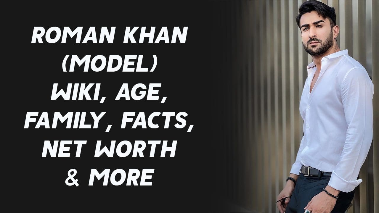 Roman Khan Model Wiki Age Family Facts Net Worth More