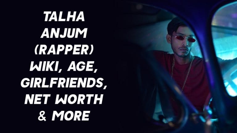 Talha Anjum (Rapper) Wiki, Age, Girlfriends, Net Worth & More