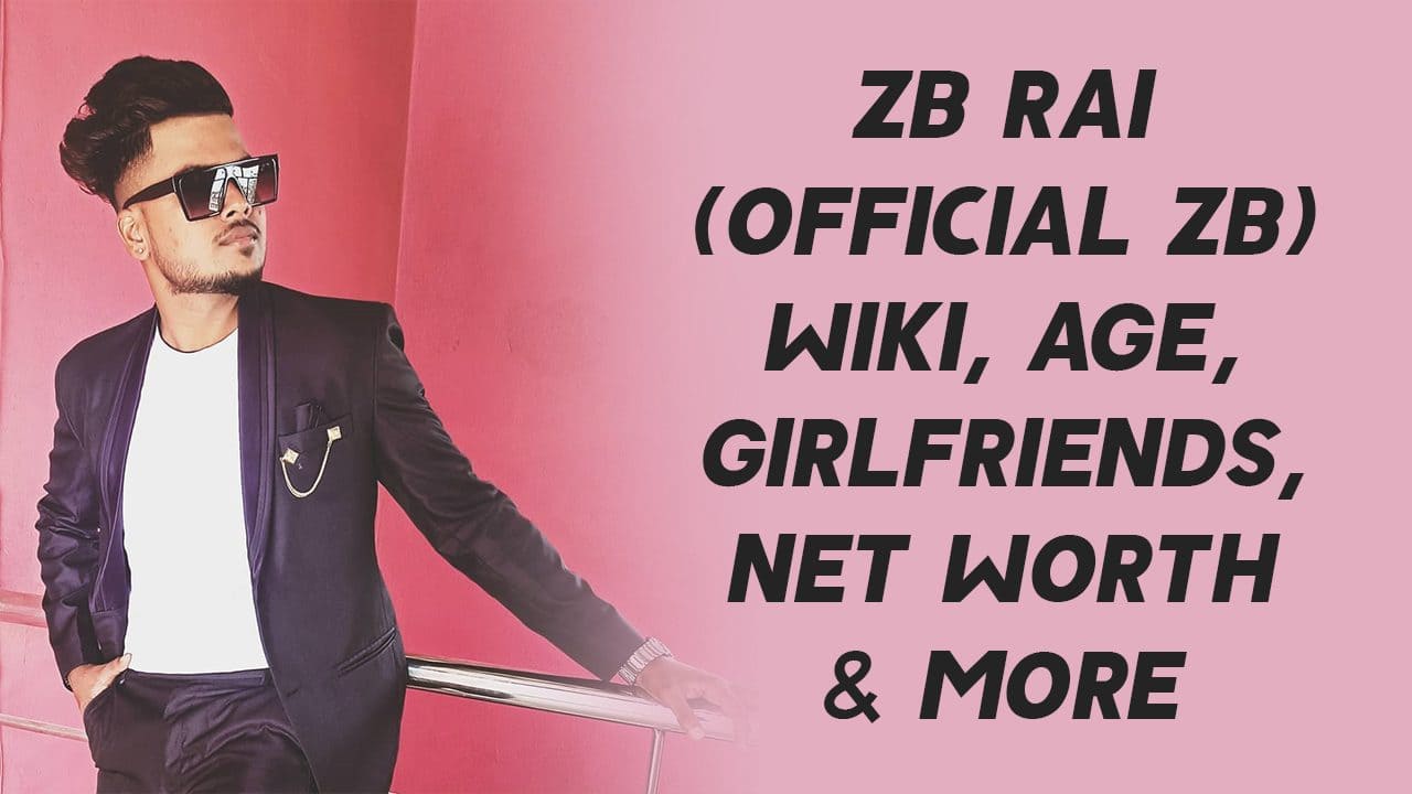 ZB Rai (Official ZB) Wiki, Age, Girlfriends, Net Worth & More 1