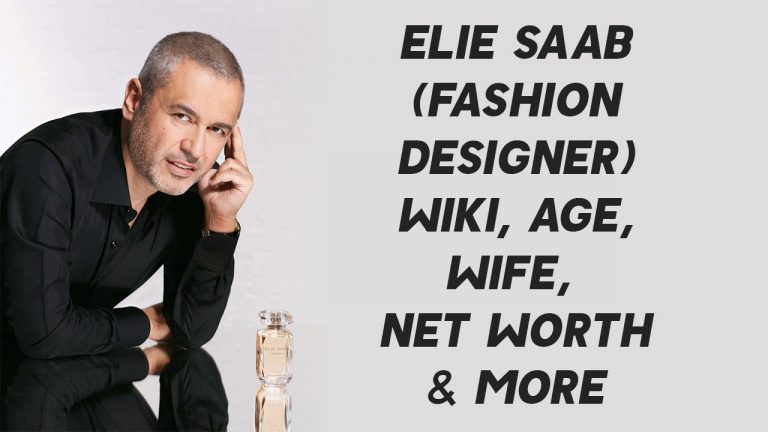 Elie Saab (Fashion Designer) Wiki, Age, Wife, Net Worth & More