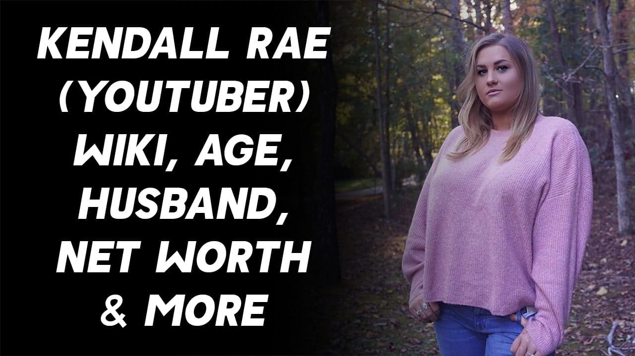 Kendall Rae (YouTuber) Wiki, Age, Husband, Net Worth & More 1