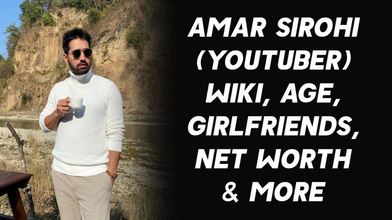 Amar Sirohi (YouTuber) Wiki, Age, Girlfriends, Net Worth & More