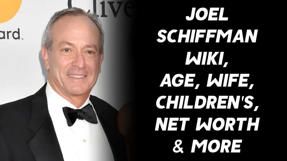Joel Schiffman Wiki, Age, Wife, Children's, Net Worth & More 1