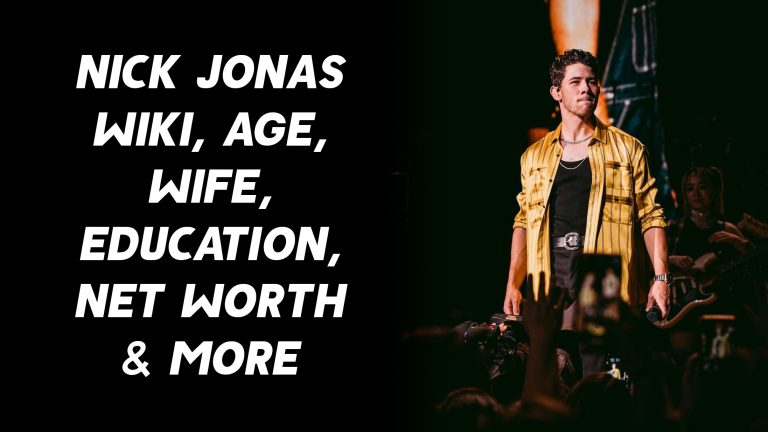 Nick Jonas Wiki, Age, Wife, Education, Net Worth & More