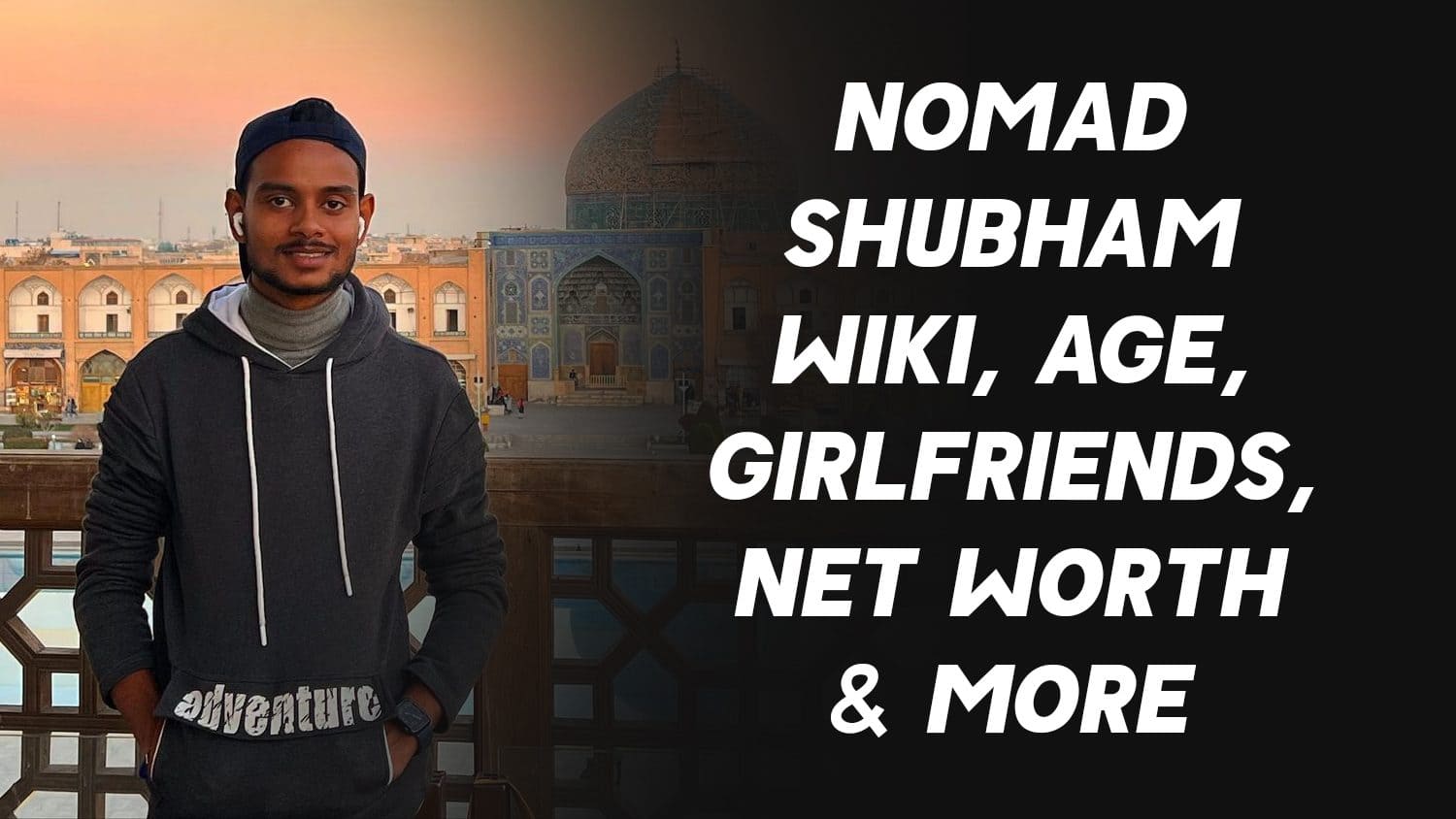 Nomad Shubham Wiki, Age, Girlfriends, Net Worth & More 1