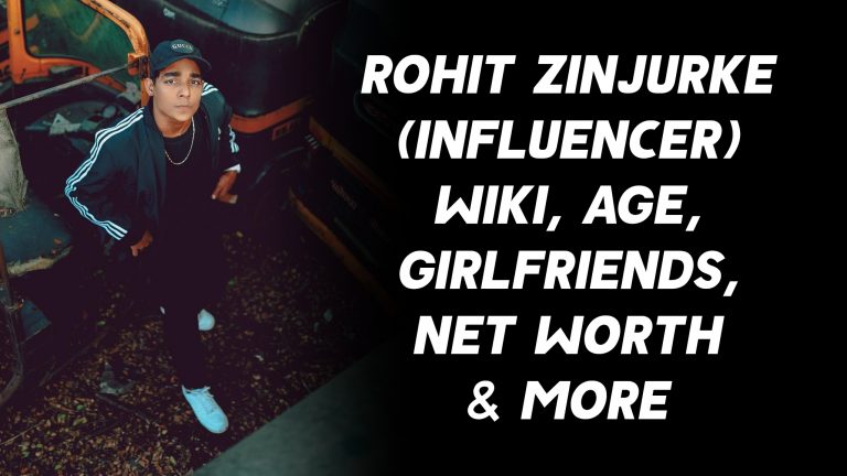 Rohit Zinjurke (Influencer) Wiki, Age, Girlfriends, Net Worth & More