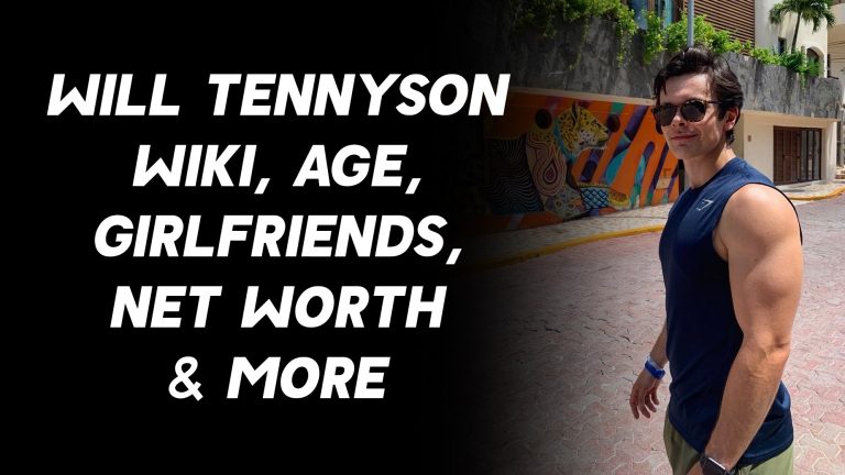 Will Tennyson Wiki, Age, Girlfriends, Net Worth & More