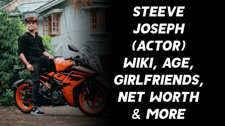 Steeve Joseph (Actor) Wiki, Age, Girlfriends, Net Worth & More