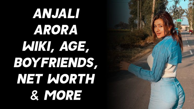 Anjali Arora Wiki, Age, Boyfriends, Net Worth & More