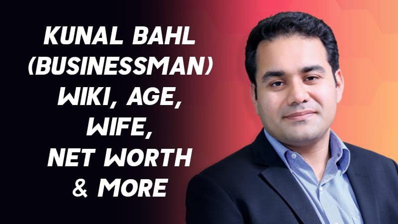 Kunal Bahl (Businessman) Wiki, Age, Wife, Net Worth & More 1