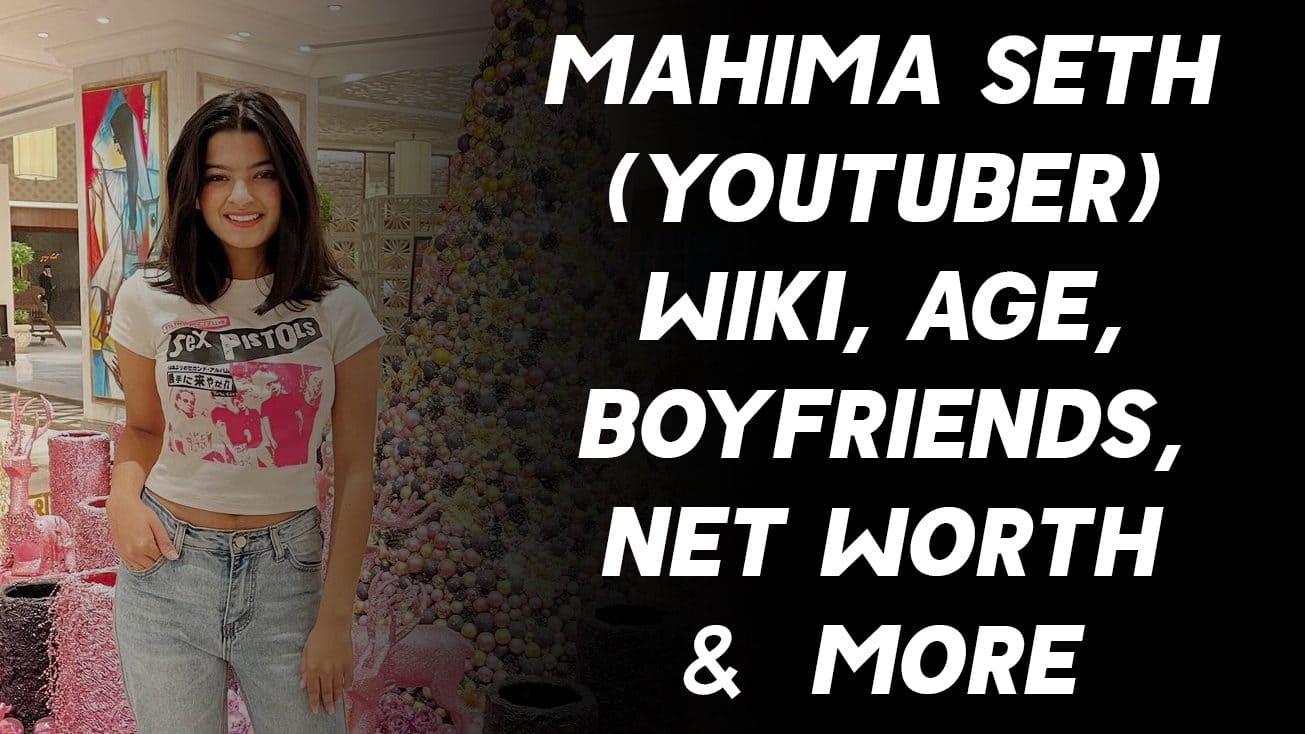 Mahima Seth (YouTuber) Wiki, Age, Boyfriends, Net Worth & More 1