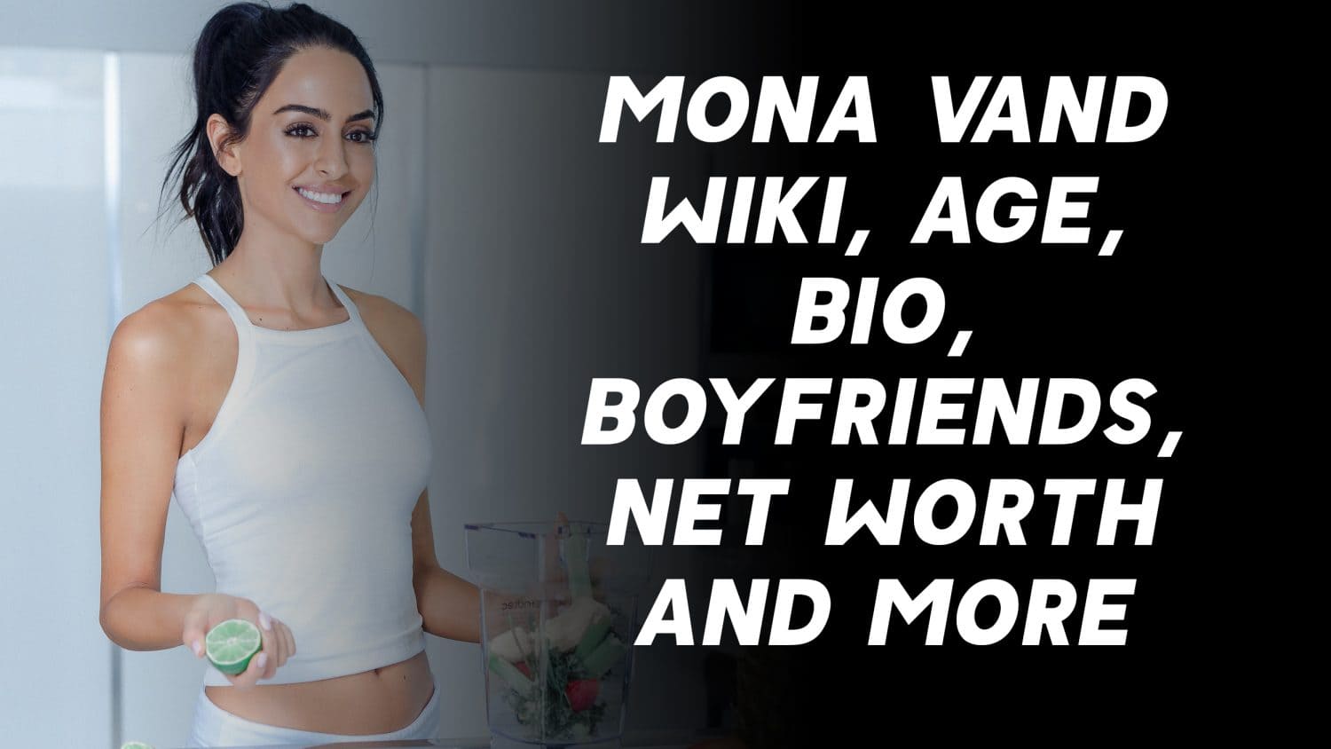 Mona Vand Wiki, Age, Boyfriends, Net Worth & More 1