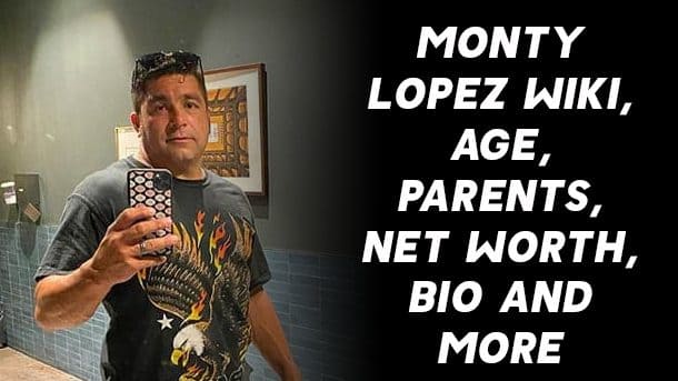 Monty Lopez Wiki, Age, Bio, Family, Net Worth, Facts & More