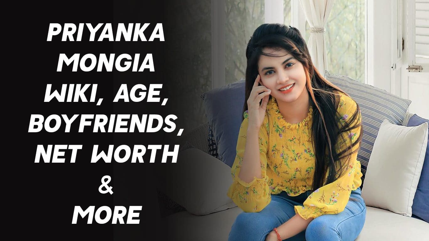 Priyanka Mongia Wiki, Age, Boyfriends, Net Worth & More 1