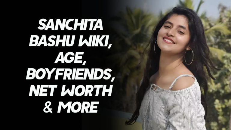 Sanchita Bashu Wiki, Age, Boyfriends, Net Worth & More