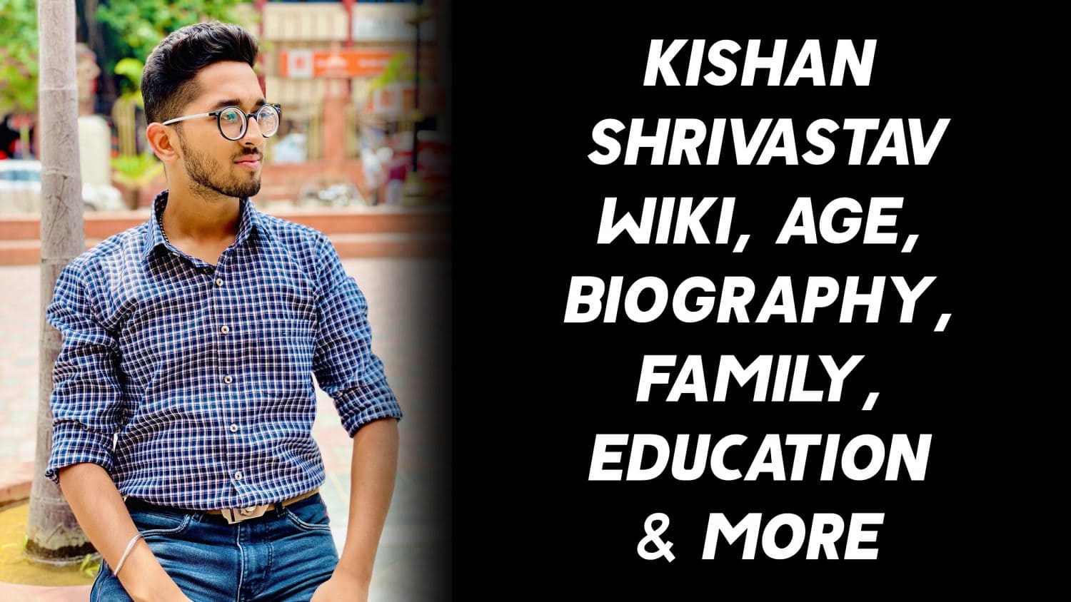 Kishan Shrivastav Wiki, Age, Biography, Family, Education & More 1