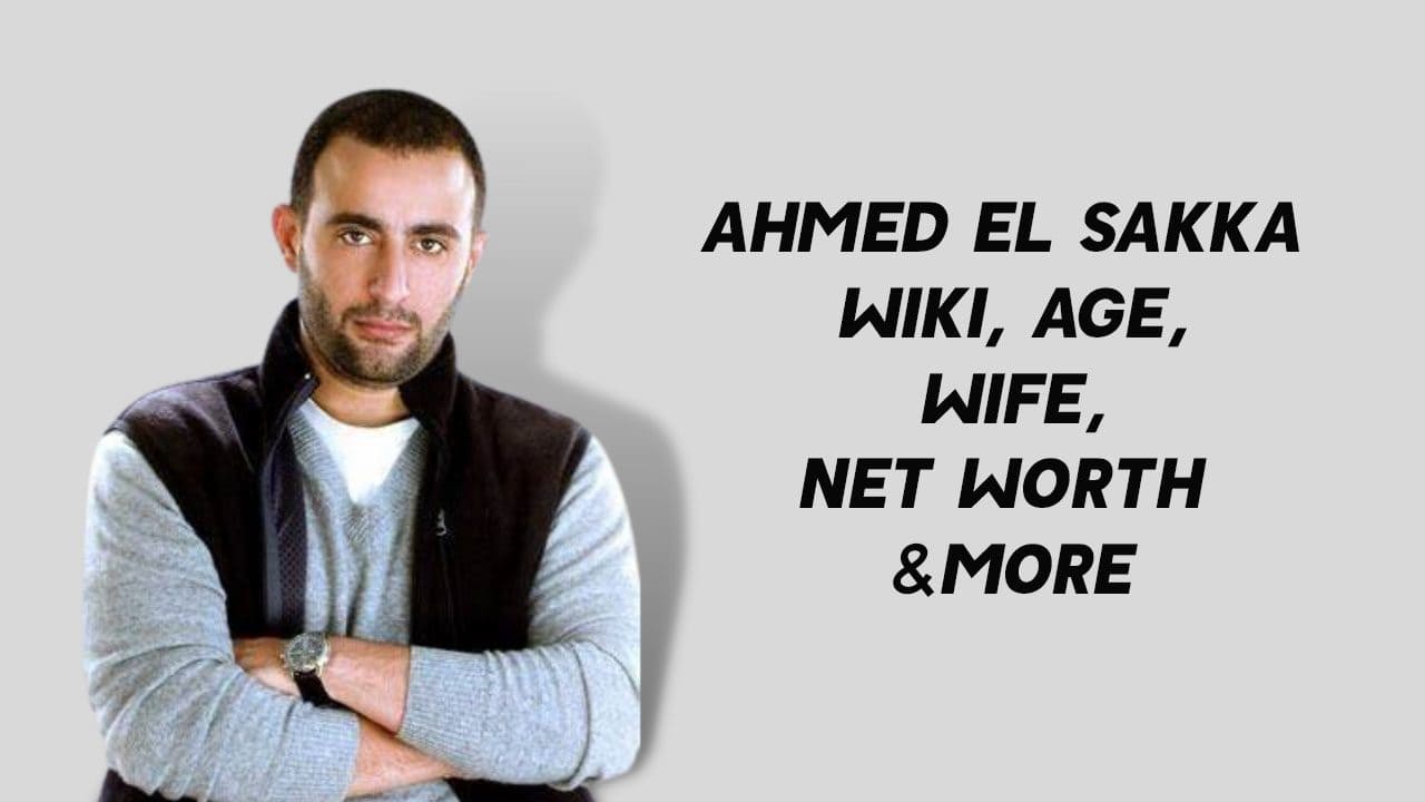 Ahmed El Sakka Wiki, Age, Wife, Net Worth & More 1