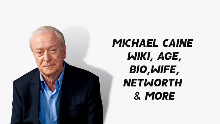 Michael Caine Wiki, Age, Bio, Wife, Net Worth & More