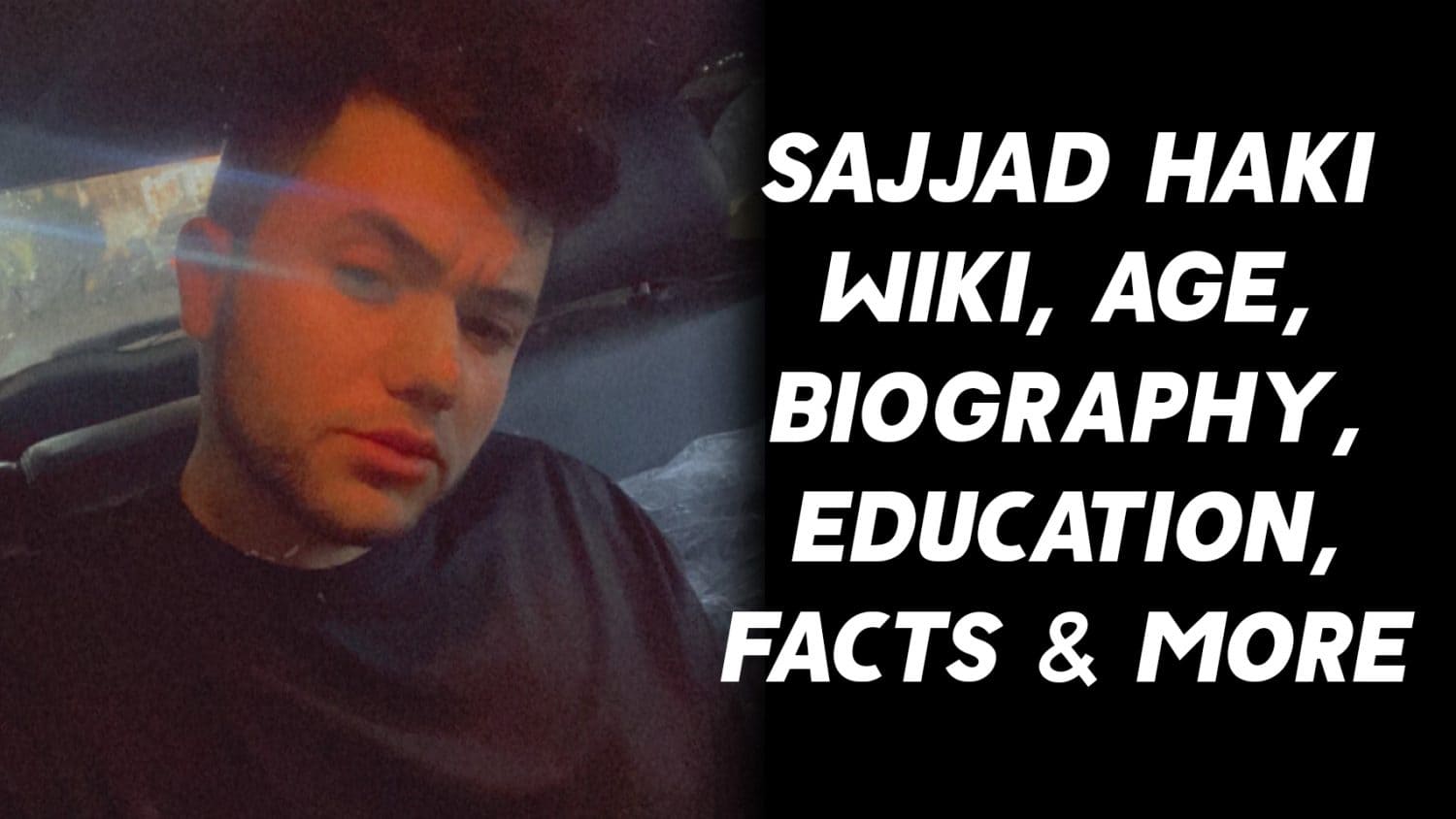 Sajjad Haki Wiki, Age, Biography, Education, Facts & More 1