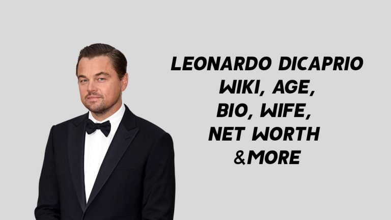 Leonardo DiCaprio Wiki, Age, Bio, Wife, Net Worth & More