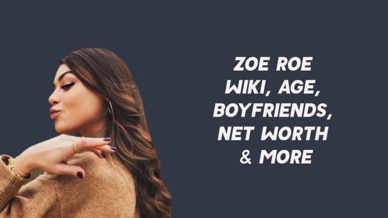 Zoe Roe Wiki, Age, Boyfriends, Net Worth & More