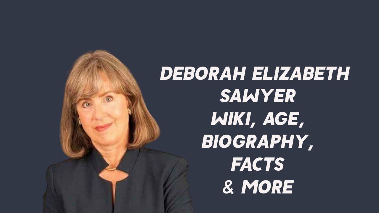 Deborah Elizabeth Sawyer Wiki, Age, Biography, Facts & More 1