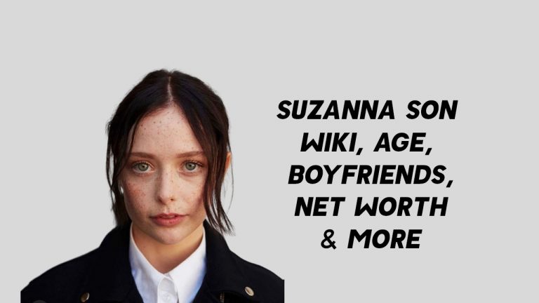Suzanna Son Wiki, Age, Boyfriends, Net Worth & More