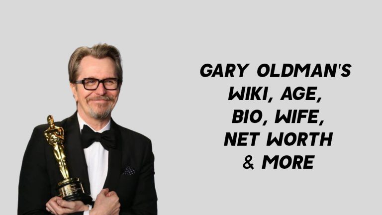 Gary Oldman’s Wiki, Age, Bio, Wife, Net Worth & More