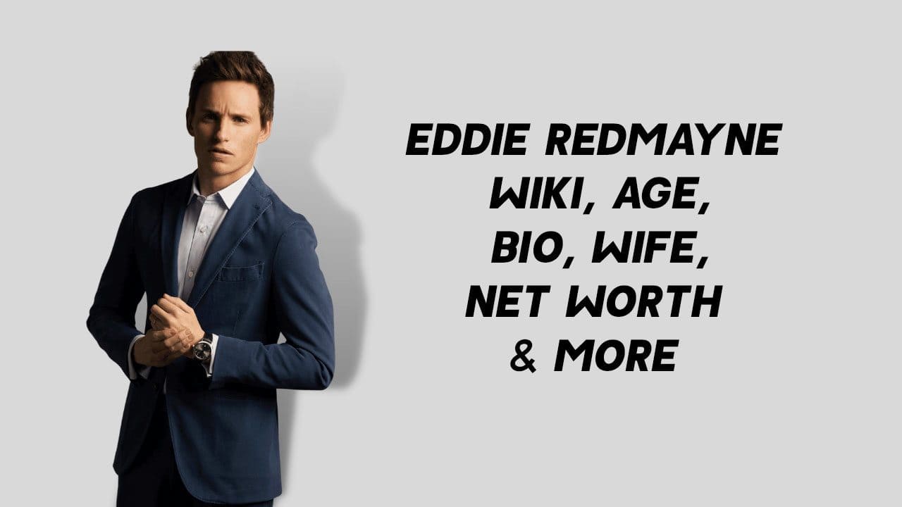 Eddie Redmayne Wiki, Age, Bio, Wife, Net Worth & More 1