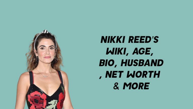 Nikki Reed Wiki, Age, Bio, Husband, Net Worth & More