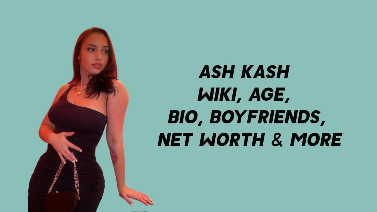 Ash Kash Wiki, Age, Boyfriends, Net Worth & More 1