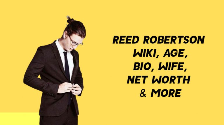 Reed Robertson Wiki, Age, Bio, Wife, Net Worth & More