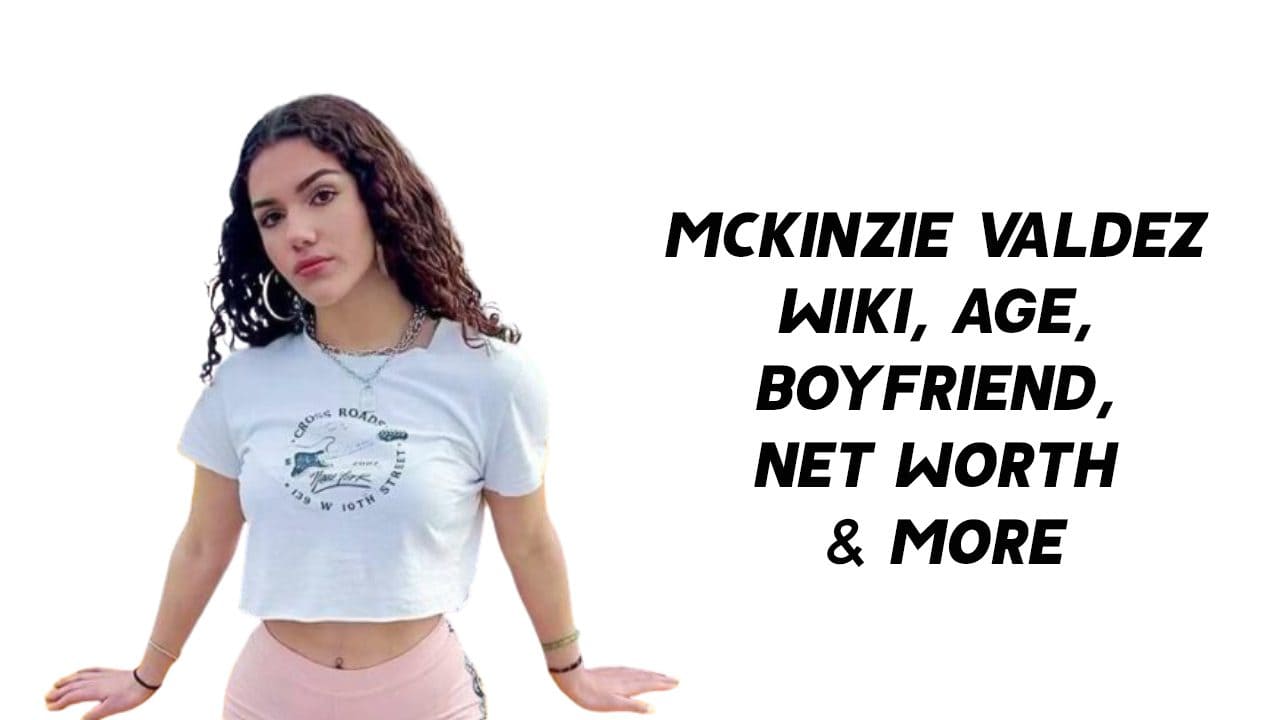 McKinzie Valdez Wiki, Age, Boyfriends, Net Worth & More 1