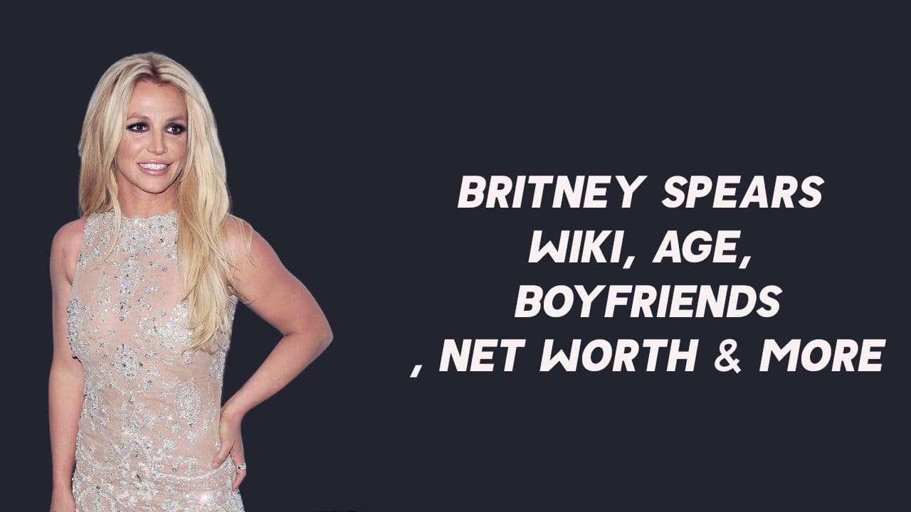 Britney Spears Wiki, Age, Boyfriends, Net Worth & More 1