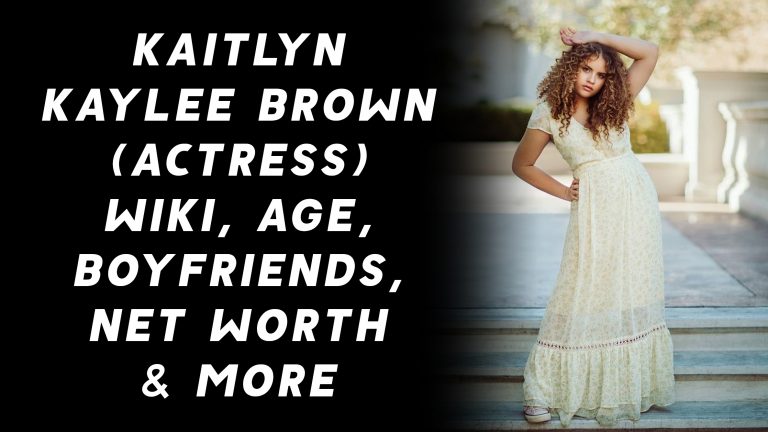 Kaitlyn Kaylee Brown (Actress) Wiki, Age, Boyfriends, Net Worth & More