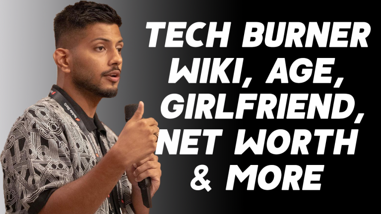 Tech Burner Wiki, Age, Girlfriends, Net Worth & More