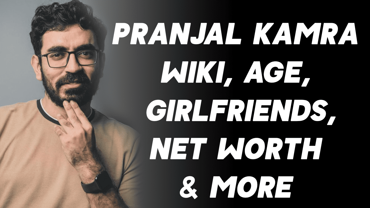 Pranjal Kamra Wiki, Age, Girlfriends, Net Worth & More 1