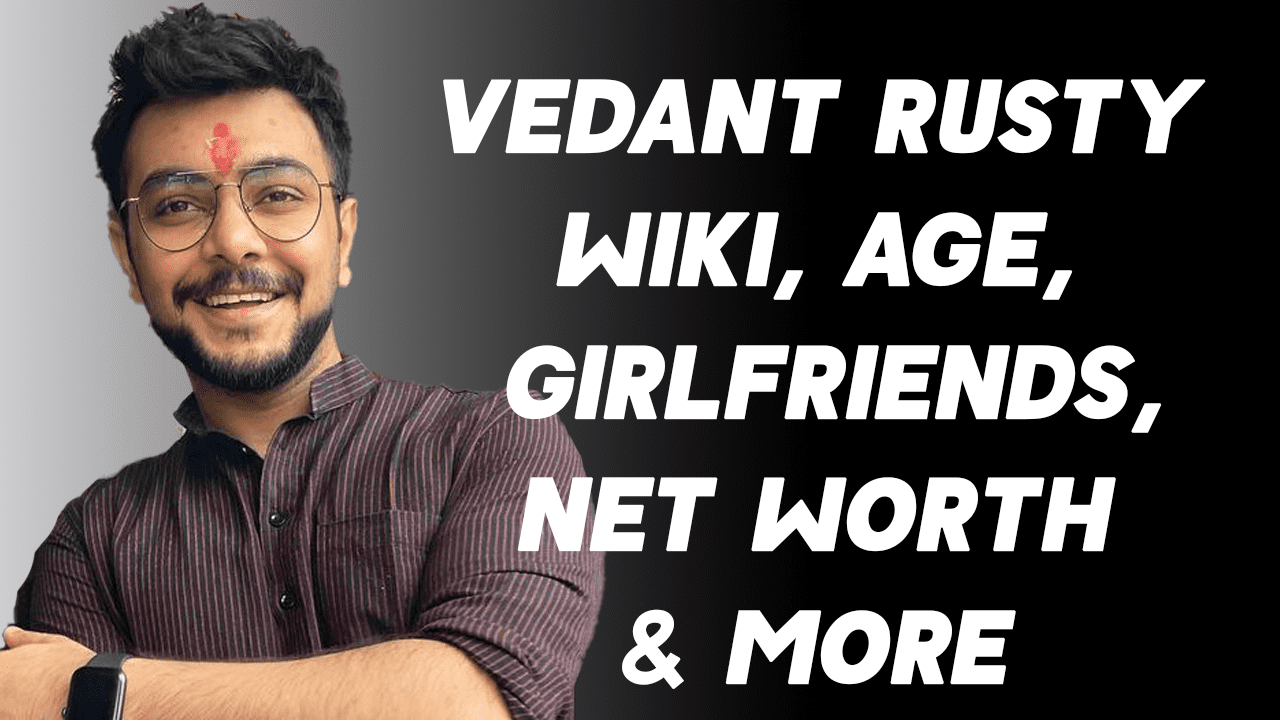 Vedant Rusty Wiki, Age, Girlfriends, Net Worth & More 1