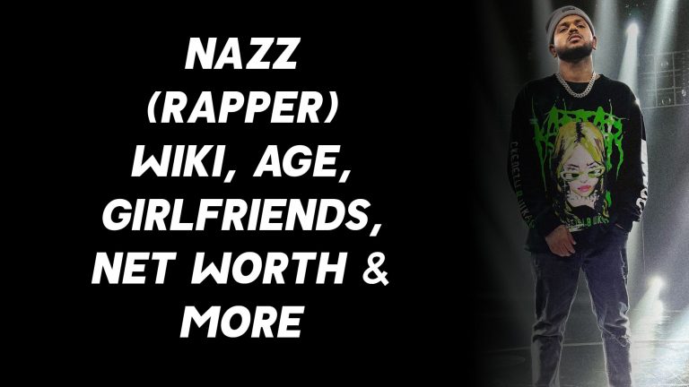 Nazz (Rapper) Wiki, Age, Girlfriends, Net Worth & More