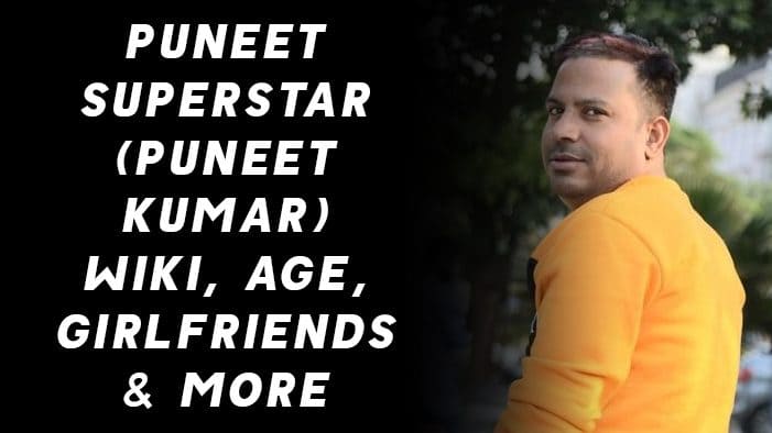 Puneet Superstar (Puneet Kumar) Wiki, Age, Girlfriends & More