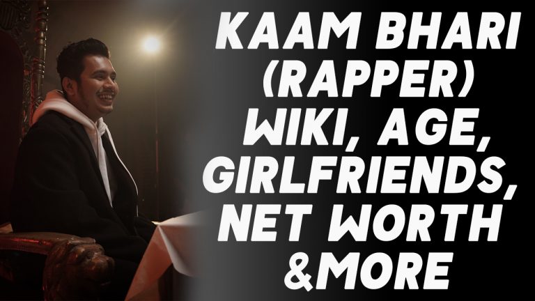Kaam Bhari (Rapper) Wiki, Age, Girlfriends, Net Worth & More