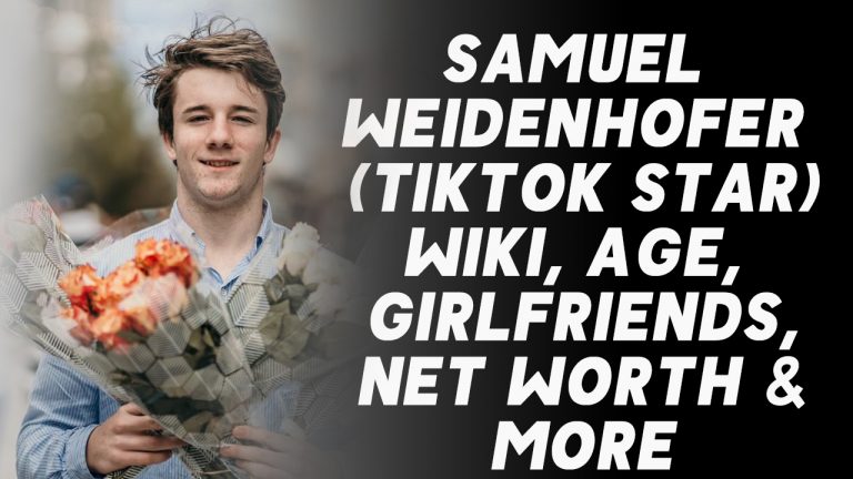 Samuel Weidenhofer (TikToker) Wiki, Age, Girlfriends, Net Worth & More
