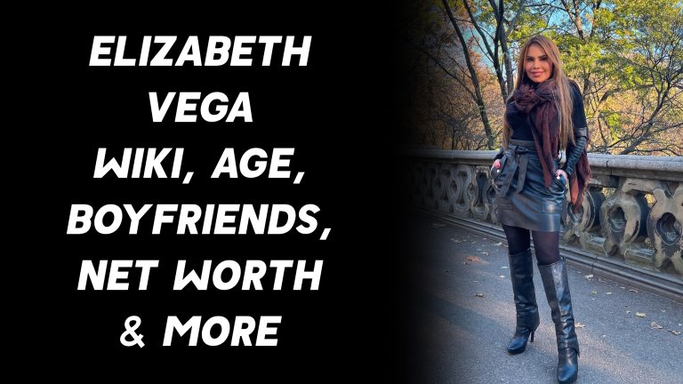 Elizabeth Vega Wiki, Age, Boyfriends, Net Worth & More