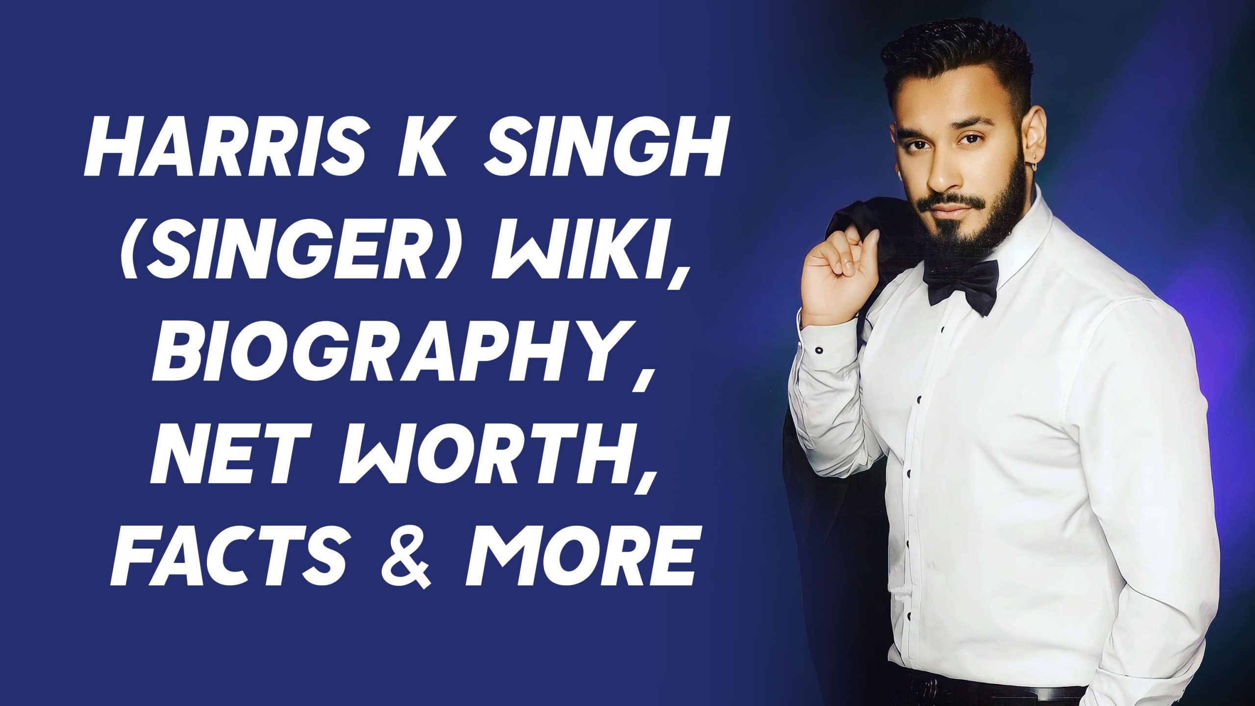 Harris K Singh (Singer) Wiki, Biography, Net Worth, Facts & More 1