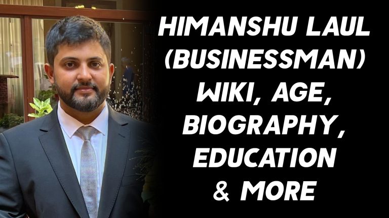 Himanshu Laul (Businessman) Wiki, Age, Biography, Education & More